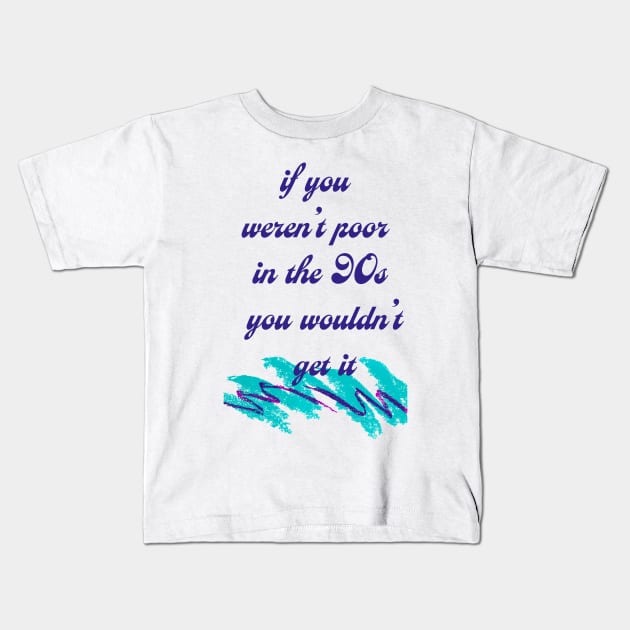 Poor in the 90's Kids T-Shirt by politerotica